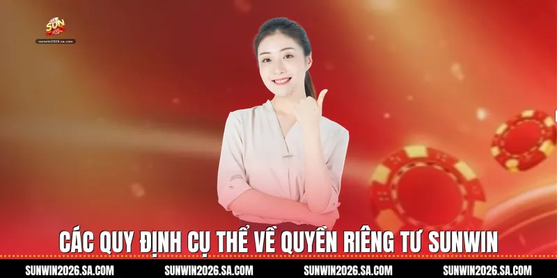Các quy định cụ thể về Quyền Riêng Tư Sunwin