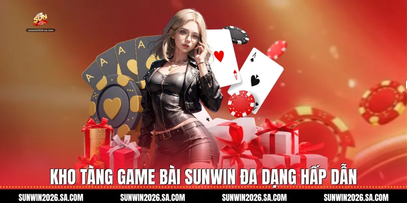 Kho Tàng Game Bài Sunwin Đa Dạng Hấp Dẫn