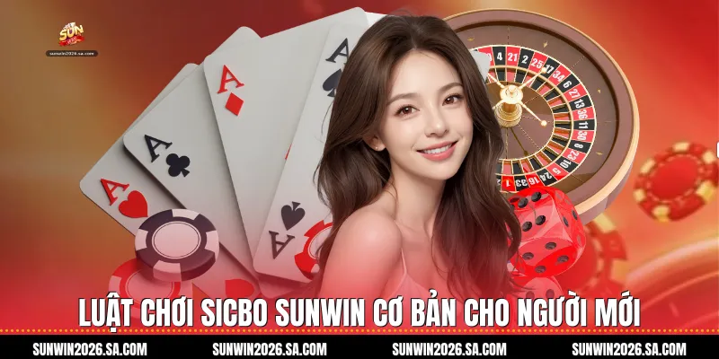 Luật chơi Sicbo Sunwin cơ bản cho người mới