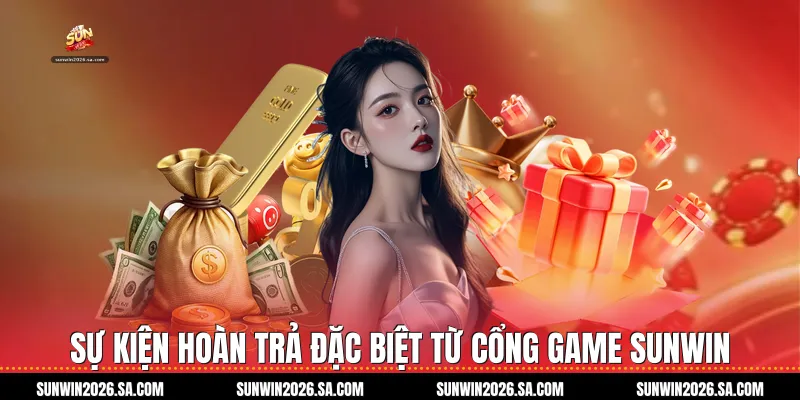 Sự Kiện Hoàn Trả Đặc Biệt Từ Cổng Game Sunwin