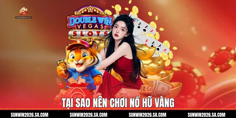 Tại Sao Nên Chơi Nổ Hũ Vàng