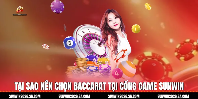 Tại Sao Nên Chọn Baccarat Tại Cổng Game Sunwin