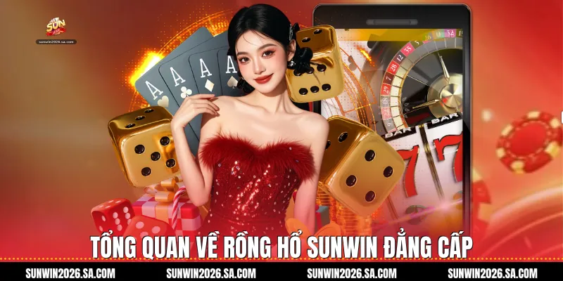 Tổng quan về Rồng Hổ Sunwin đẳng cấp