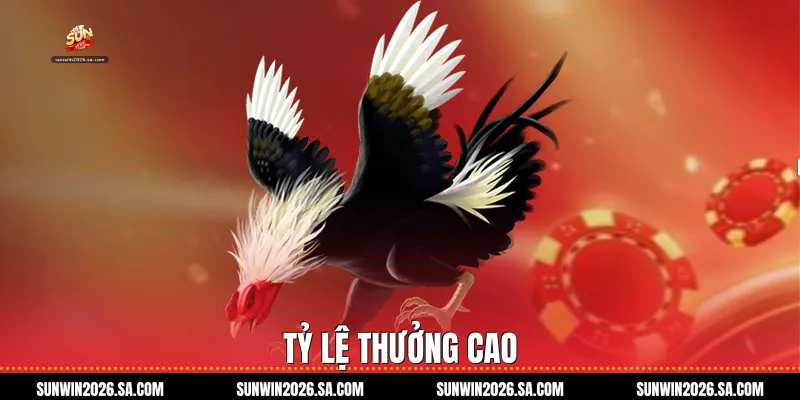 Tỷ lệ thưởng cao